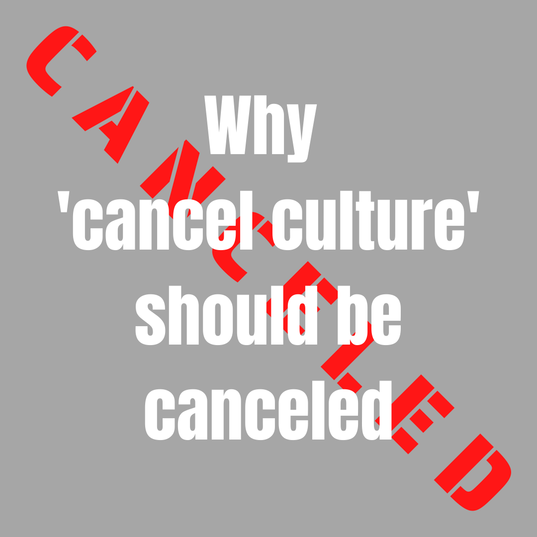 Why “Cancel culture” should be canceled