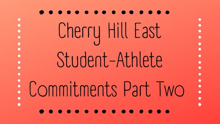 Cherry Hill East Student Athlete’s College Commitments Part 2