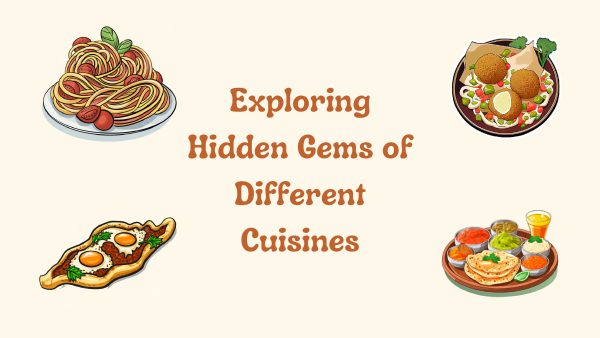 Exploring Hidden Gems of Different Cuisines