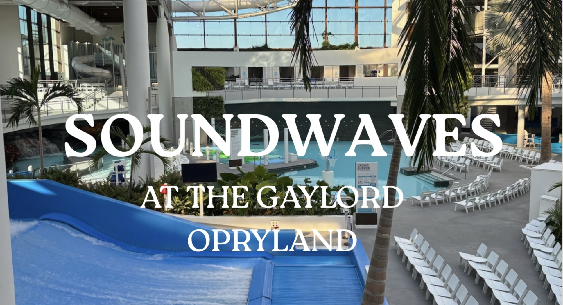 Soundwaves: the upscale waterpark that provides an aquatic experience at the Gaylord Opryland Resort in Nashville